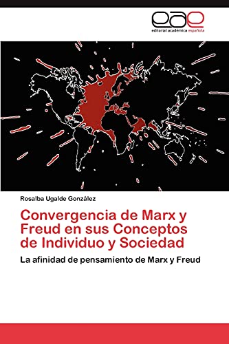 Convergencia de Marx y Freud en sus Conceptos de Individuo y Sociedad: La afinidad de pensamiento de Marx y Freud