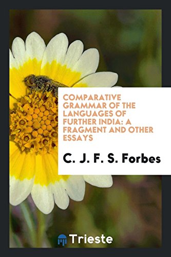 Comparative Grammar of the Languages of Further India: A Fragment and Other Essays