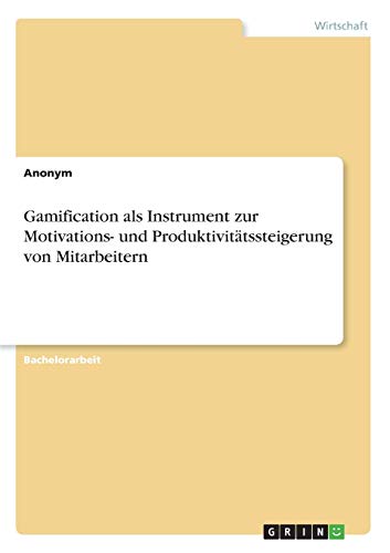 Gamification als Instrument zur Motivations- und Produktivitätssteigerung von Mitarbeitern