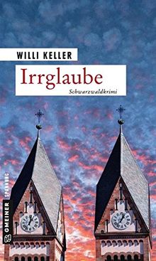 Irrglaube: Schwarzwaldkrimi (Kriminalromane im GMEINER-Verlag)