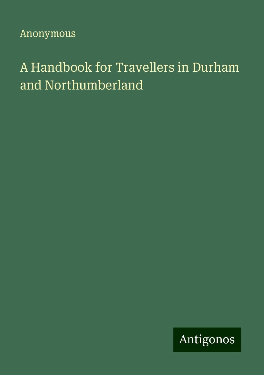 A Handbook for Travellers in Durham and Northumberland