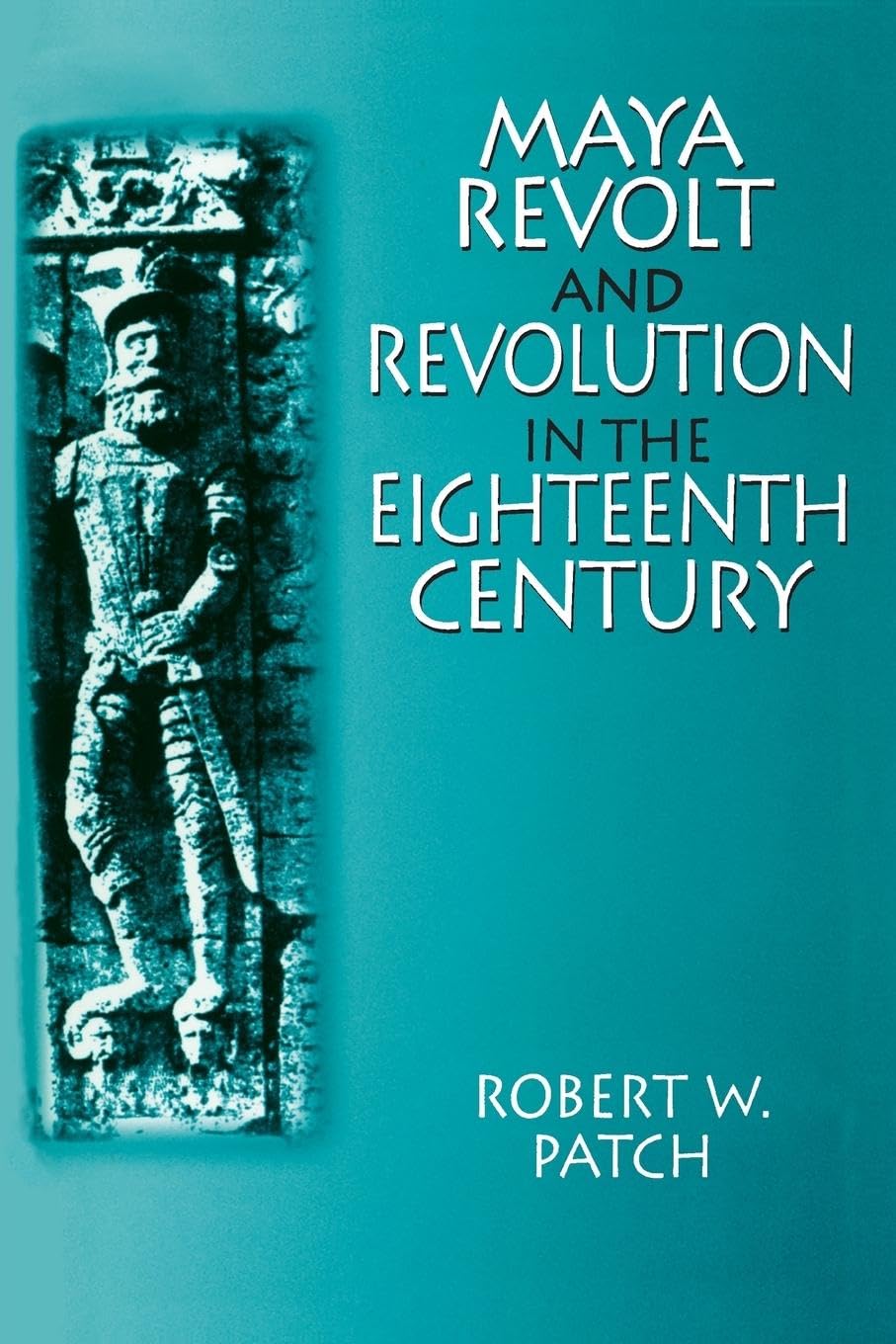 Maya Revolt and Revolution in the Eighteenth Century (Latin American Realities (Paperback))