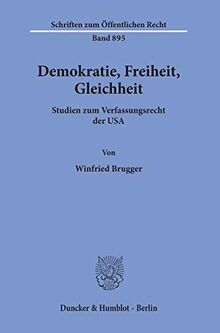 Demokratie, Freiheit, Gleichheit. Studien zum Verfassungsrecht der USA. (Schriften zum Öffentlichen Recht; SÖR 895)