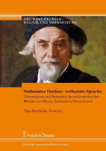 Verbanntes Denken - verbannte Sprache: Übersetzung und Rezeption des philosophischen Werkes von Nikolaj Berdjaev in Deutschland