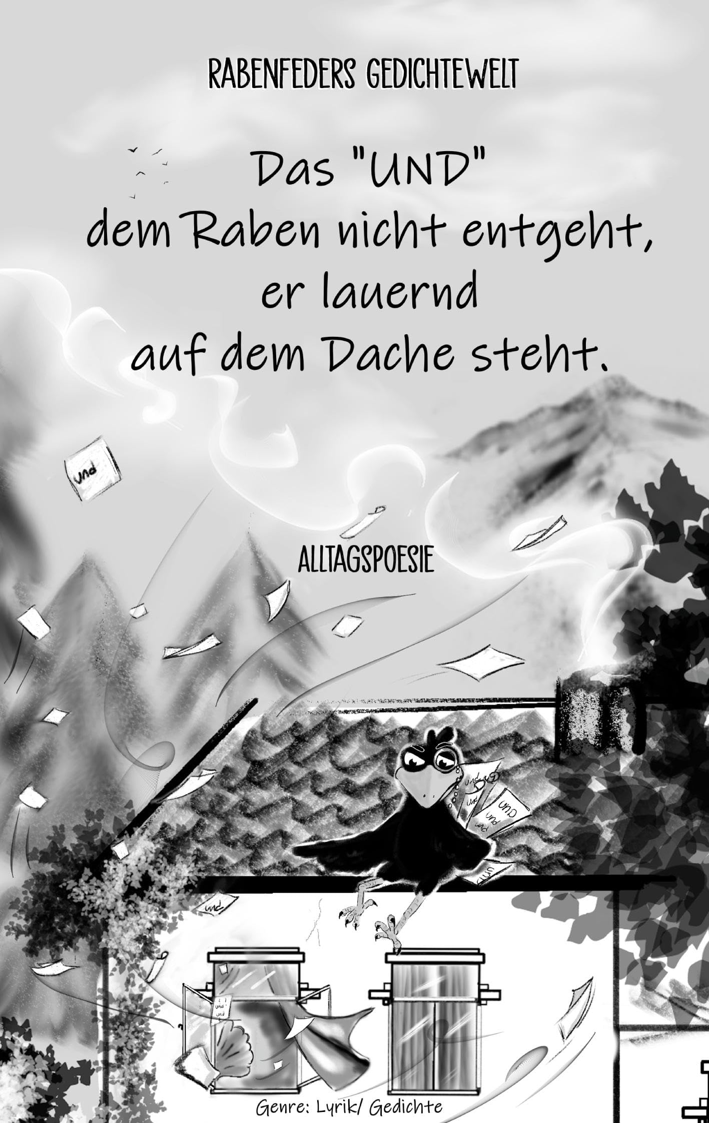 Das UND dem Raben nicht entgeht, er lauernd auf dem Dache steht (Rabenfeders Gedichtewelt)