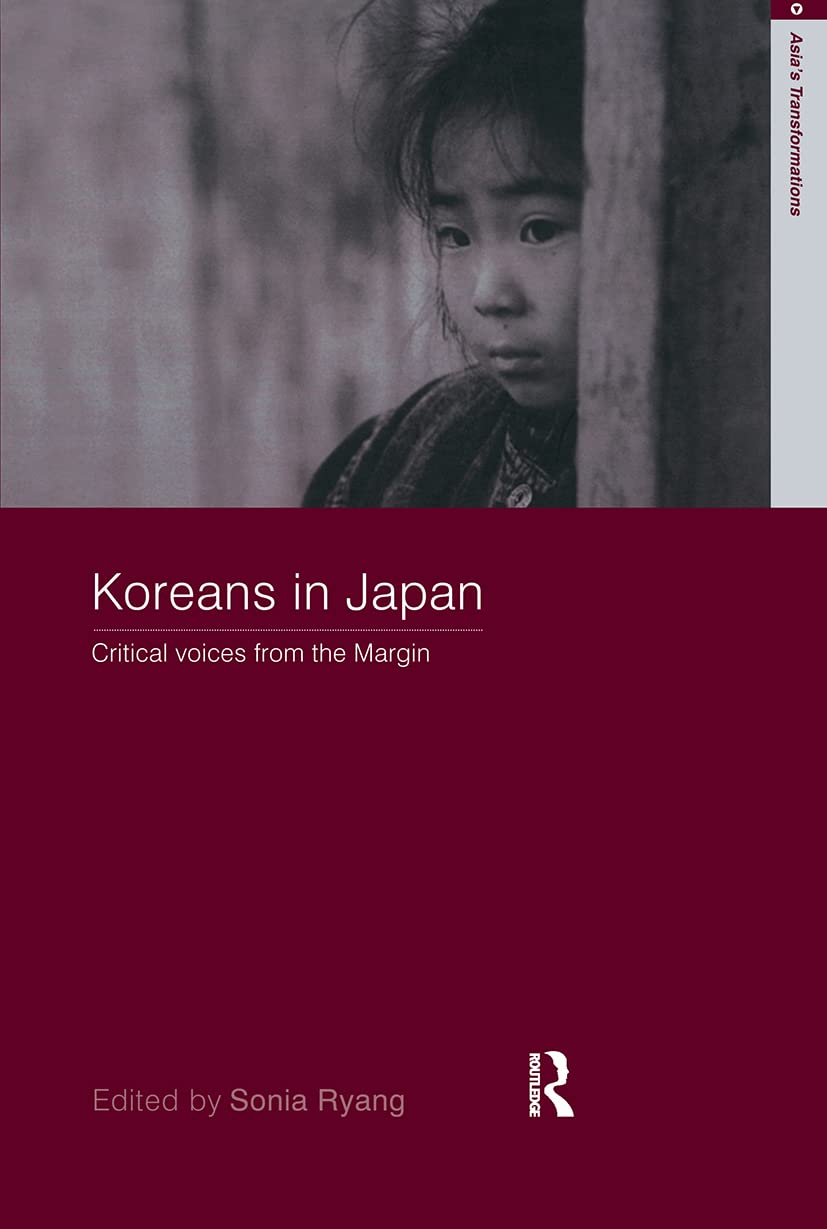 Koreans in Japan: Critical Voices from the Margin (Routledge Studies in Asia's Transformations)