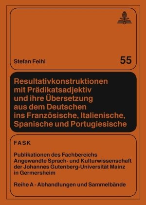 Resultativkonstruktionen mit Prädikatsadjektiv und ihre Übersetzung aus dem Deutschen ins Französische, Italienische, Spanische und Portugiesische ... Gutenberg-Universität Mainz in Germersheim)