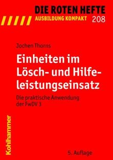 Einheiten im Lösch- und Hilfeleistungseinsatz: Die praktische Anwendung der FwDV 3