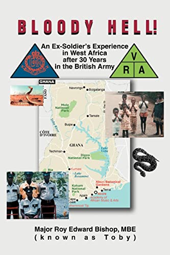 BLOODY HELL!: AN EX-SOLDIER'S EXPERIENCE IN WEST AFRICA AFTER 30 YEARS IN THE BRITISH ARMY