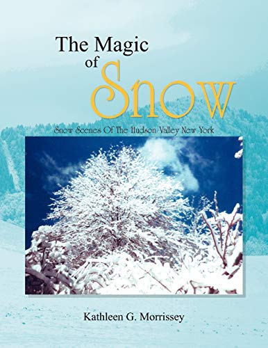 The Magic of Snow: Snow Scenes Of The Hudson Valley New York