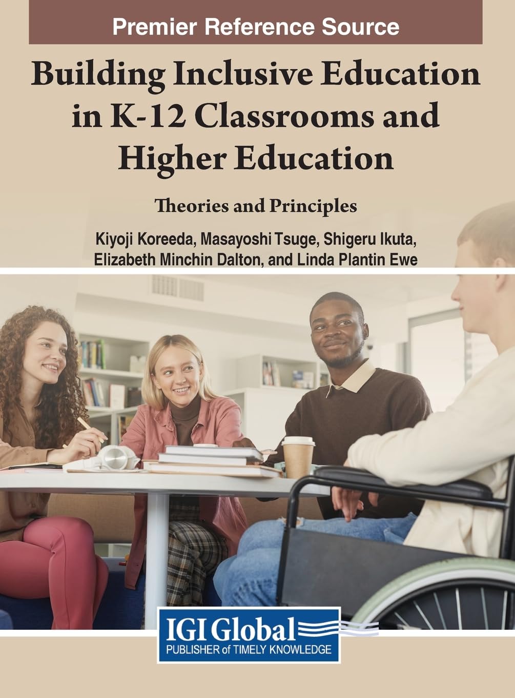 Building Inclusive Education in K-12 Classrooms and Higher Education: Theories and Principles (Premier Reference Source: Advances in Educational Technology and Industrial Design)
