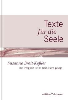 Die Ewigkeit ist in mein Herz gelegt: Texte für die Seele - Band 3