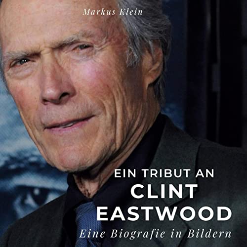 Ein Tribut an Clint Eastwood: Eine Biografie in Bildern