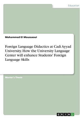 Foreign Language Didactics at Cadi Ayyad University. How the University Language Center will enhance Students' Foreign Language Skills: Magisterarbeit