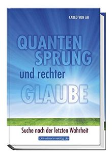 Quantensprung und rechter Glaube - Suche nach der letzten Wahrheit