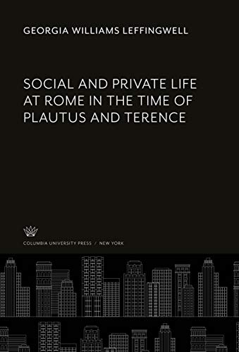 Social and Private Life at Rome in the Time of Plautus and Terence