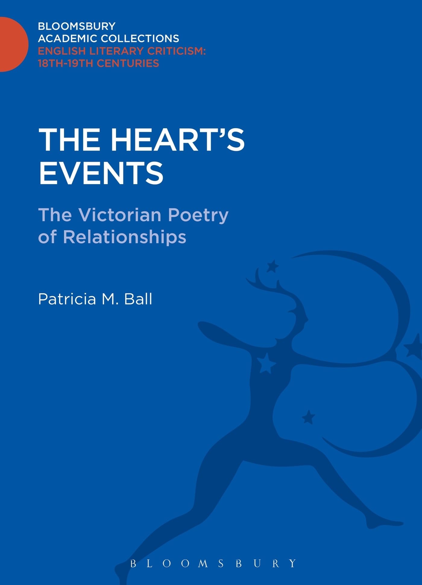 The Heart's Events: The Victorian Poetry of Relationships (Bloomsbury Academic Collections: English Literary Criticism)