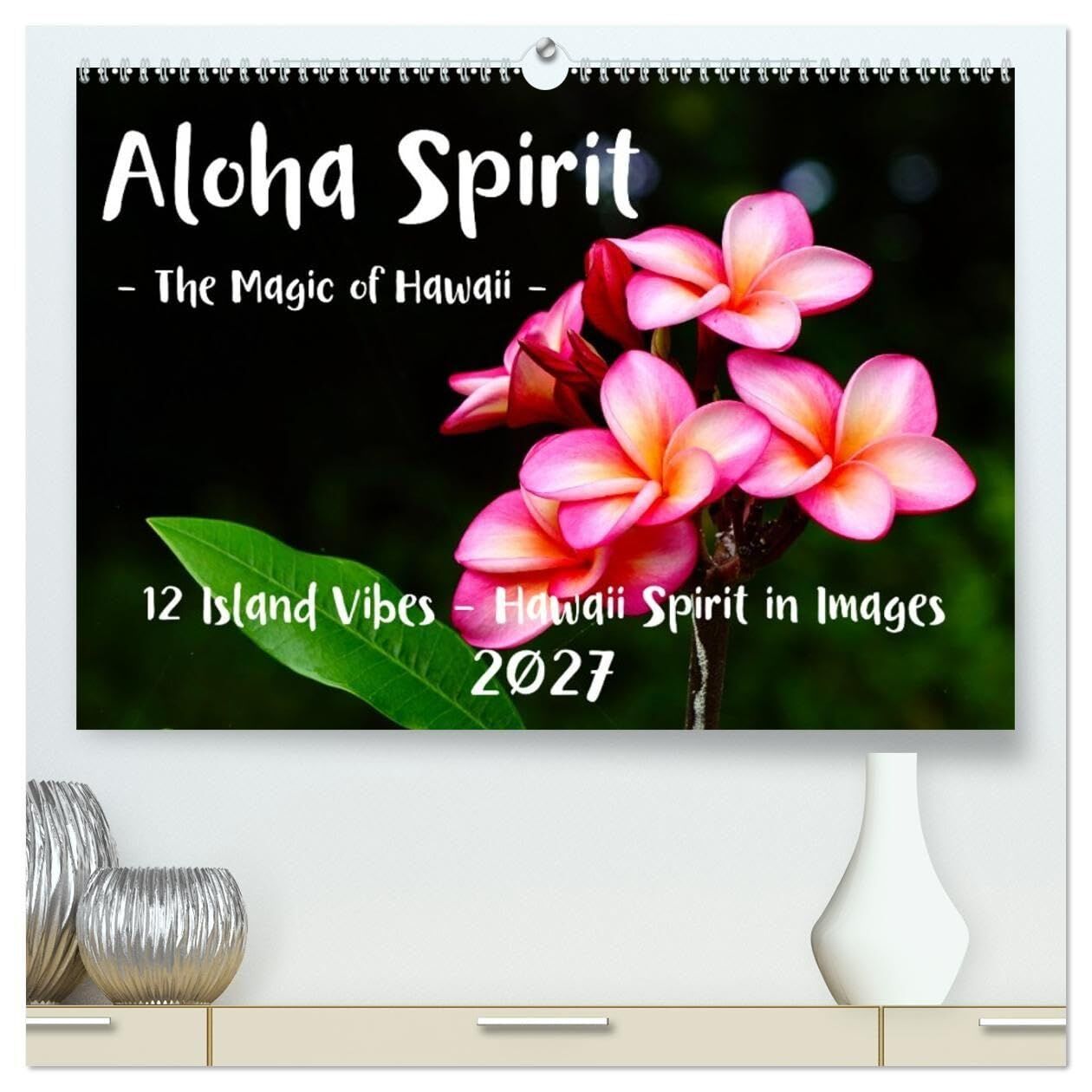 Aloha Spirit - The Magic of Hawaii (High Quality Premium Wall Calendar 2027 DIN A2 landscape),CALVENDO 12 Month Wall Calendar