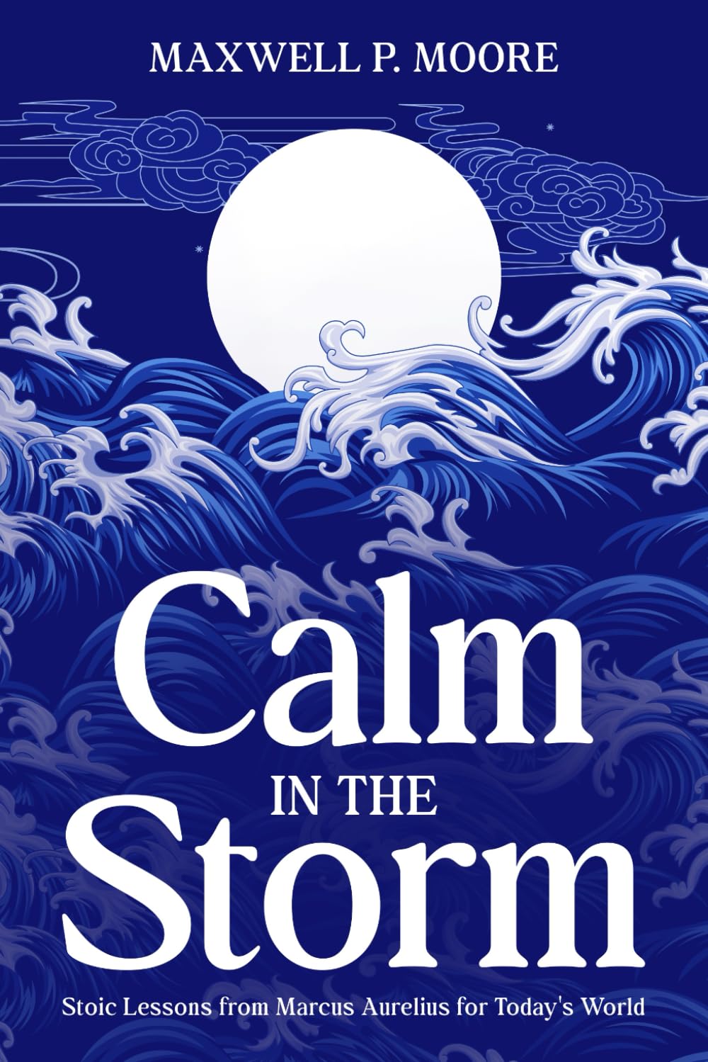 Calm in the Storm: Stoic Lessons from Marcus Aurelius for Today's World