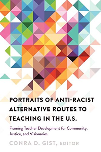 Portraits of Anti-racist Alternative Routes to Teaching in the U.S.: Framing Teacher Development for Community, Justice, and Visionaries (Black Studies and Critical Thinking, Band 80)