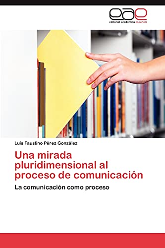 Una mirada pluridimensional al proceso de comunicación: La comunicación como proceso