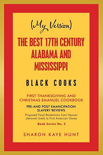 (My Version) The Best 17th Century Alabama and Mississippi Black Cooks: First Thanksgiving and Christmas Emanuel Cookbook