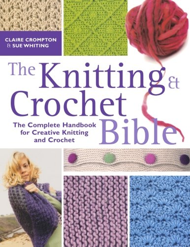 The Knitting And Crochet Bible The Complete Handbook For Creative Knitting And Crochet Von Claire Compton