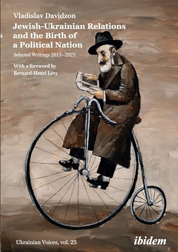 Jewish-Ukrainian Relations and the Birth of a Political Nation: Selected Writings 2013-2023 (Ukrainian Voices)