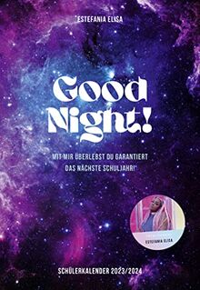 Good Night!: Mit mir überlebst du garantiert das nächste Schuljahr! Schülerkalender 2023/2024