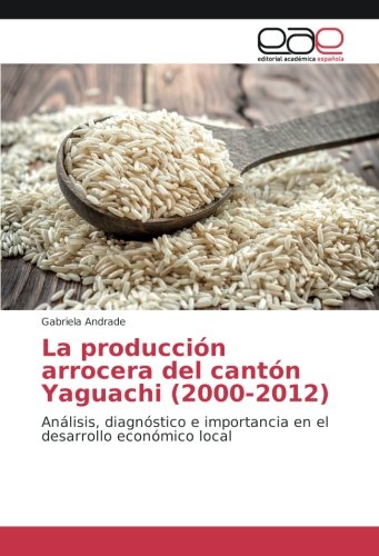 La producción arrocera del cantón Yaguachi (2000-2012): Análisis, diagnóstico e importancia en el desarrollo económico local