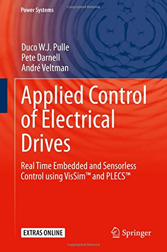 Applied Control of Electrical Drives: Real Time Embedded and Sensorless Control using VisSimTM and PLECSTM (Power Systems)