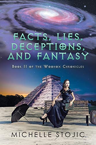 Facts, Lies, Deceptions, and Fantasy: Book II of the Woohox Chronicles
