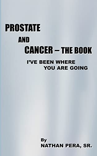 Prostate and Cancer - The Book: I've Been Where You Are Going