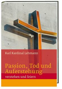 Passion, Tod und Auferstehung: verstehen und feiern Te Deum Wissen