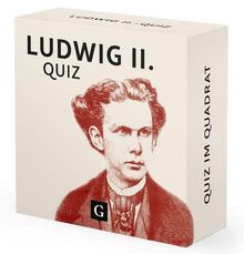 Ludwig II.-Quiz: 100 Fragen und Antworten (Neuauflage) (Quiz im Quadrat)