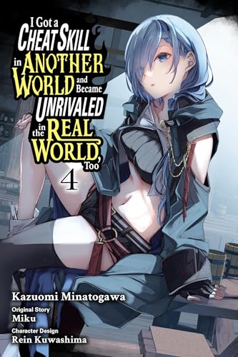 Miku I Got A Cheat Skill In Another World And Became Unrivaled In The Real World, Too, Vol. 4 (manga)