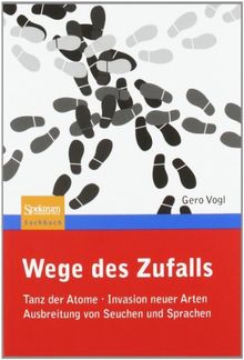 Wege des Zufalls: Tanz der Atome, Invasion neuer Arten, Ausbreitung von Seuchen und Sprachen