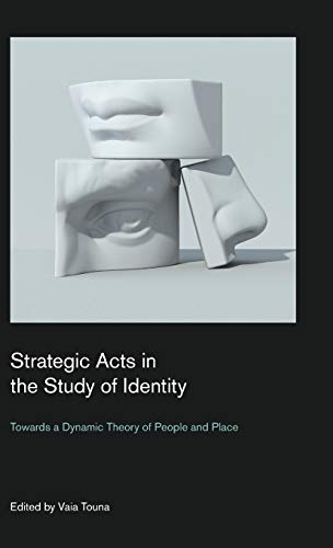 Strategic Acts in the Study of Identity: Towards a Dynamic Theory of People and Place (Culture on the Edge: Studies in Identity Formation)