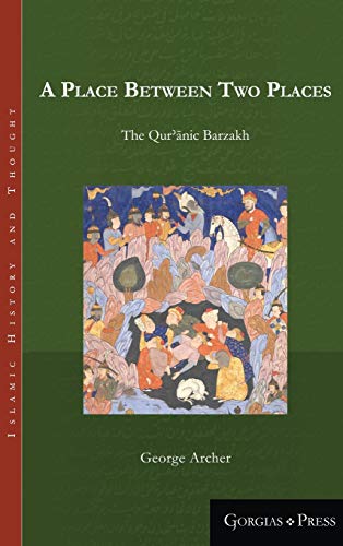 A Place Between Two Places: The Quranic Barzakh (Islamic History and Thought, Band 1)