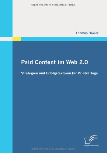 Paid Content im Web 2.0: Strategien und Erfolgsfaktoren für Printverlage