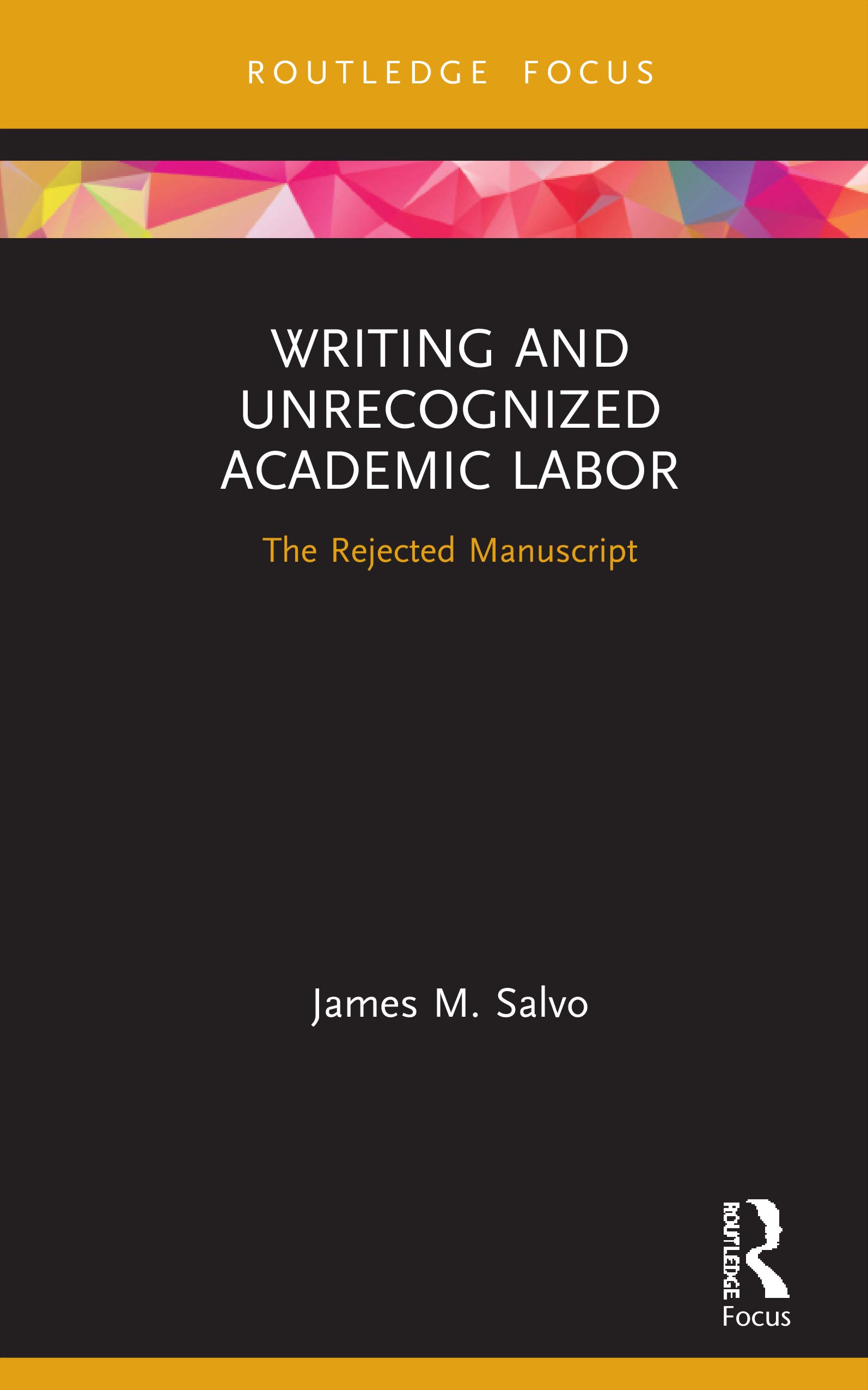 Writing and Unrecognized Academic Labor: The Rejected Manuscript (Developing Traditions in Qualitative Inquiry)