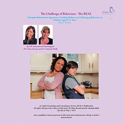 The Challenge of Behaviour - The Real Way: A Bespoke Behavioural Approach to Tackling Defiant and Challenging Behaviour in Children Aged 3-12 Years Parent Version