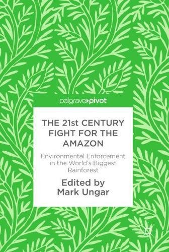 The 21st Century Fight for the Amazon: Environmental Enforcement in the World’s Biggest Rainforest