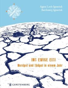 Ins ewige Eis!: Nordpol und Südpol in einem Jahr