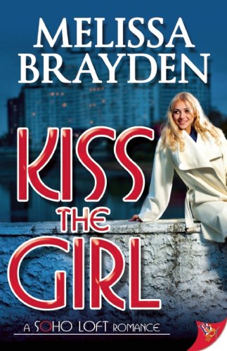 Melissa Brayden Kiss The Girl (Soho Loft Romance)