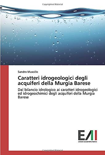 Caratteri idrogeologici degli acquiferi della Murgia Barese: Dal bilancio idrologico ai caratteri idrogeologici ed idrogeochimici degli acquiferi della Murgia Barese