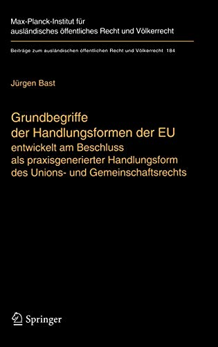 Grundbegriffe der Handlungsformen der EU: entwickelt am Beschluss als praxisgenerierter Handlungsform des Unions- und Gemeinschaftsrechts (Beiträge ... Recht und Völkerrecht, 184, Band 184)