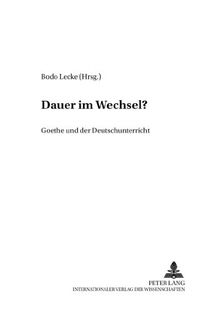 Dauer im Wechsel?: Goethe und der Deutschunterricht (Beiträge zur Geschichte des Deutschunterrichts)