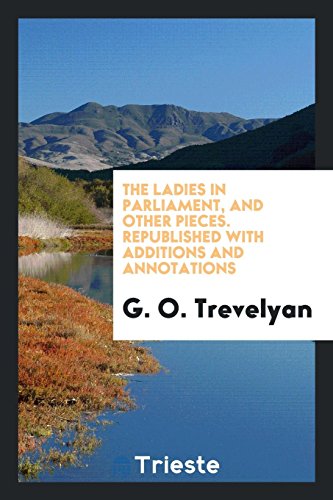 The Ladies in Parliament, and Other Pieces. Republished with Additions and Annotations