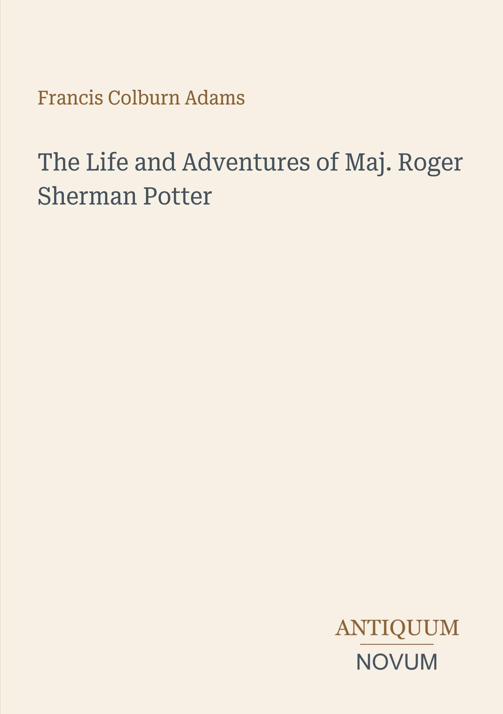 The Life and Adventures of Maj. Roger Sherman Potter